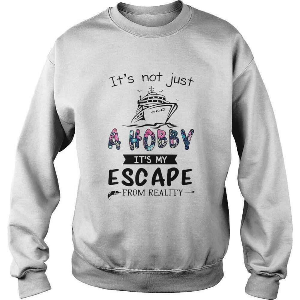 Its Not Just A Hobby Its My Escape From Reality Sweatshirt 1
